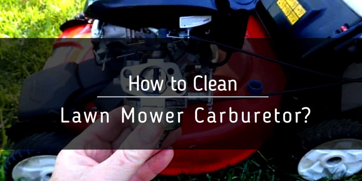 How to Clean Lawn Mower Carburetor