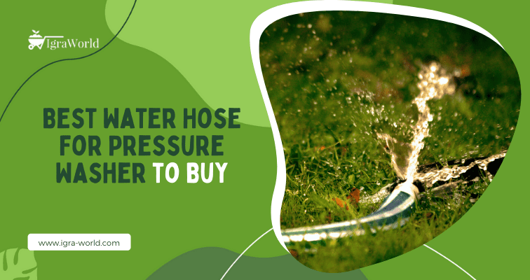 8 Best Water Hose For Pressure Washer to Buy in 2022
