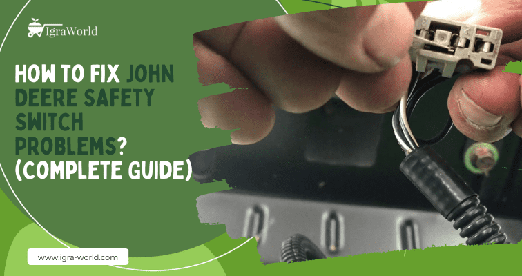How to Fix John Deere Safety Switch Problems? (Complete Guide)