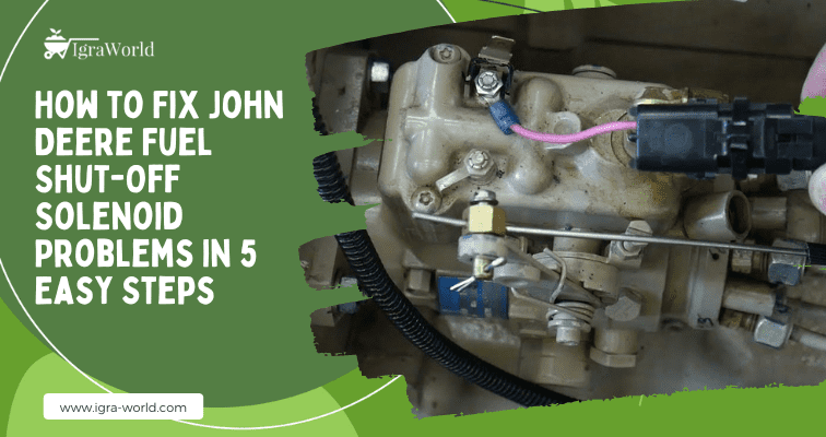 How to Fix John Deere Fuel Shut-Off Solenoid Problems in 5 Easy Steps