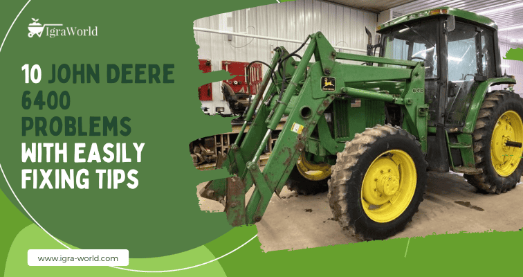 10 John Deere 6400 Problems With Easily Fixing Tips